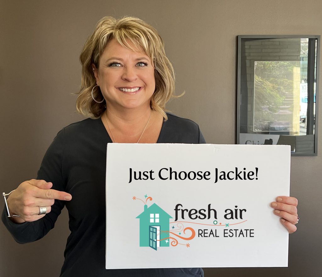 Just Choose Jackie for a Breath of Fresh Air! Fresh Air Real Estate